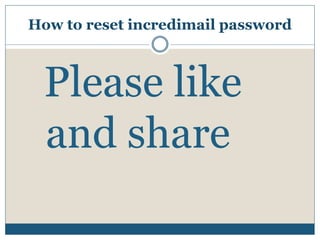 How to reset incredimail password
Please like
and share
 