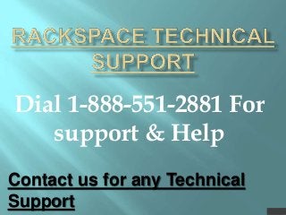 Dial 1-888-551-2881 For
support & Help
Contact us for any Technical
Support
 
