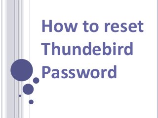 How to reset
Thundebird
Password
 