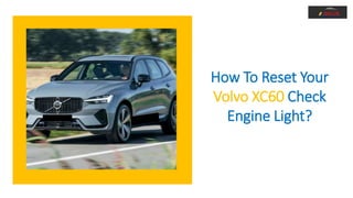 How To Reset Your
Volvo XC60 Check
Engine Light?
 