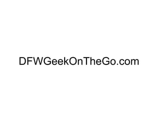 DFWGeekOnTheGo.com
 