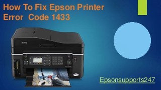 How To Fix Epson Printer
Error Code 1433
Epsonsupports247
 