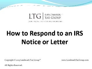 Copyright © 2013 Landmark Tax Group™ www.LandmarkTaxGroup.com
All Rights Reserved.
 