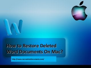 How to Restore Deleted
Word Documents On Mac?
http://www.recoverlostdocuments.com/

 