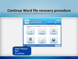 Select “Recover
files”
to continue
Continue Word file recovery procedureContinue Word file recovery procedure
 