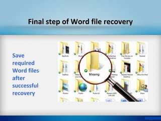 Final step of Word file recoveryFinal step of Word file recovery
Save
required
Word files
after
successful
recovery
 