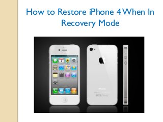 How to Restore iPhone 4 When In
Recovery Mode

 