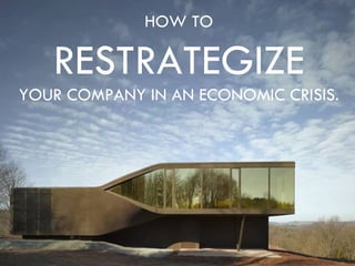 HOW TO RESTRATEGIZE YOUR COMPANY IN AN ECONOMIC CRISIS. 