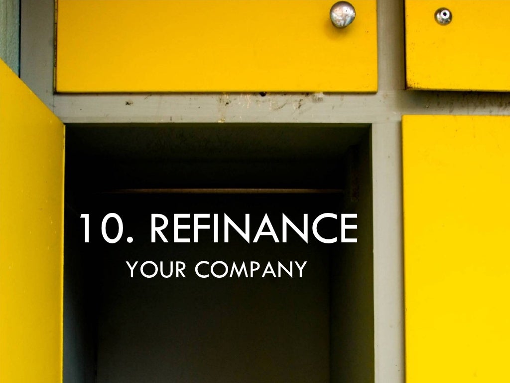 10. REFINANCE YOUR COMPANY