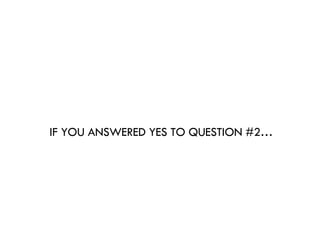 IF YOU ANSWERED YES TO QUESTION #2… 