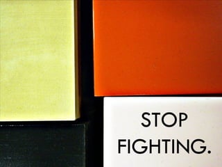 STOP FIGHTING. 