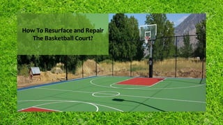 How To Resurface and Repair
The Basketball Court?
 