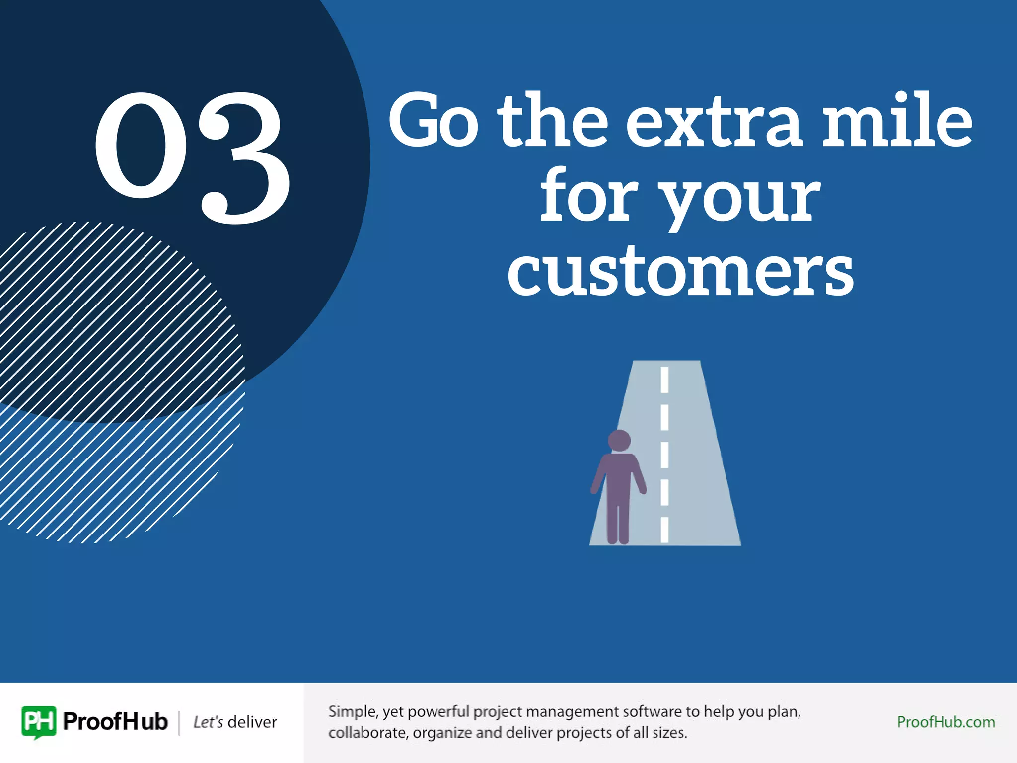 Go the extra mile
for your
customers
03
 