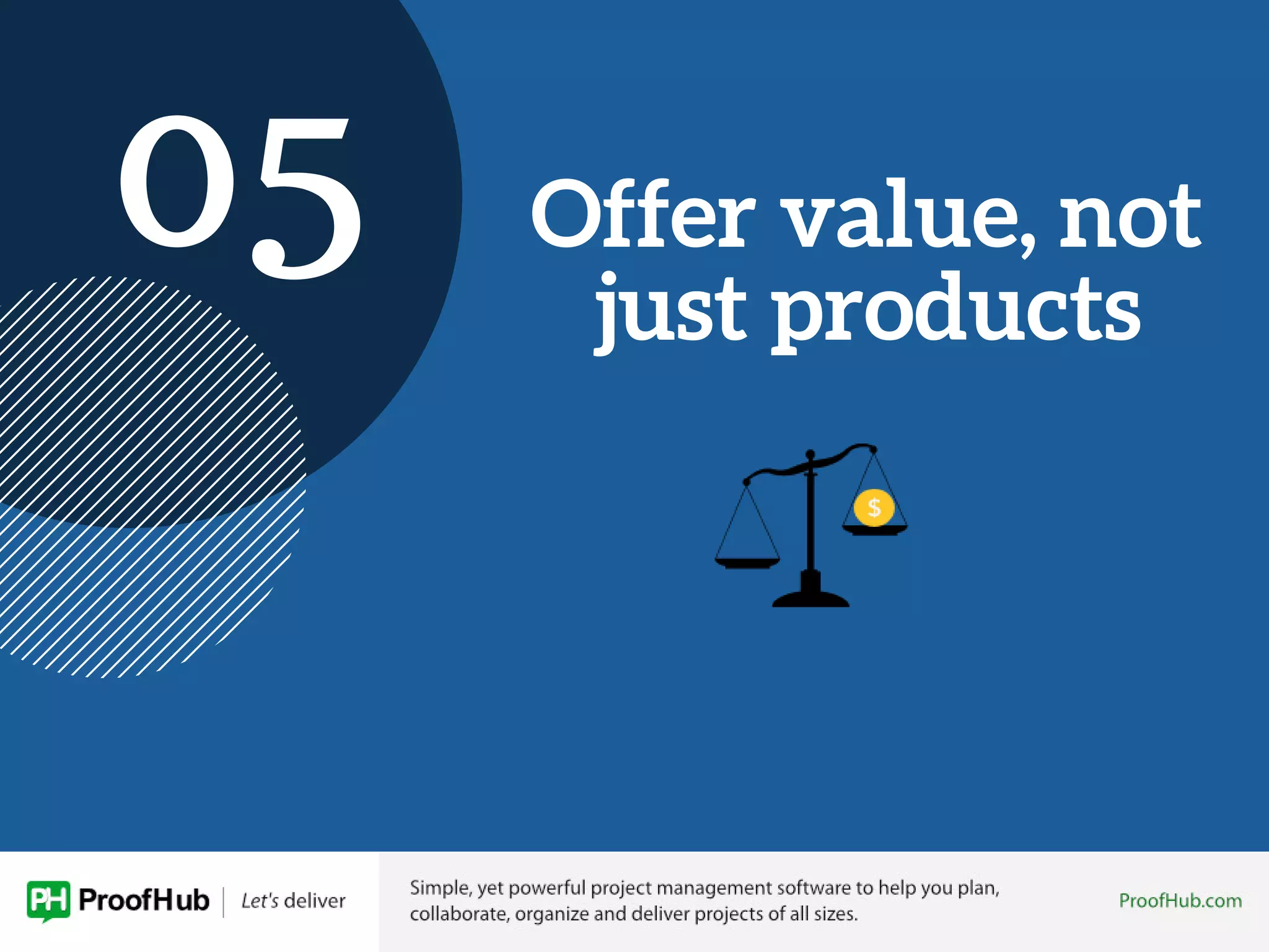 Offer value, not
just products
05
 