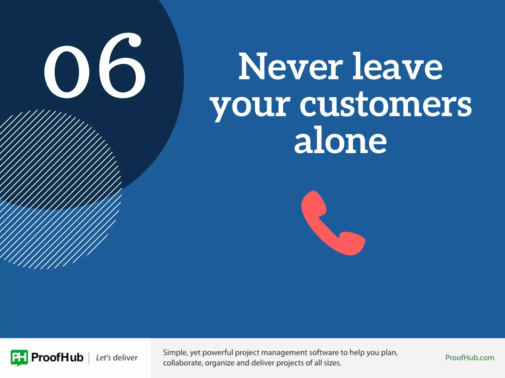 Never leave
your customers
alone
06
 