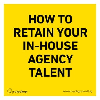 How to retain your in house agency talent