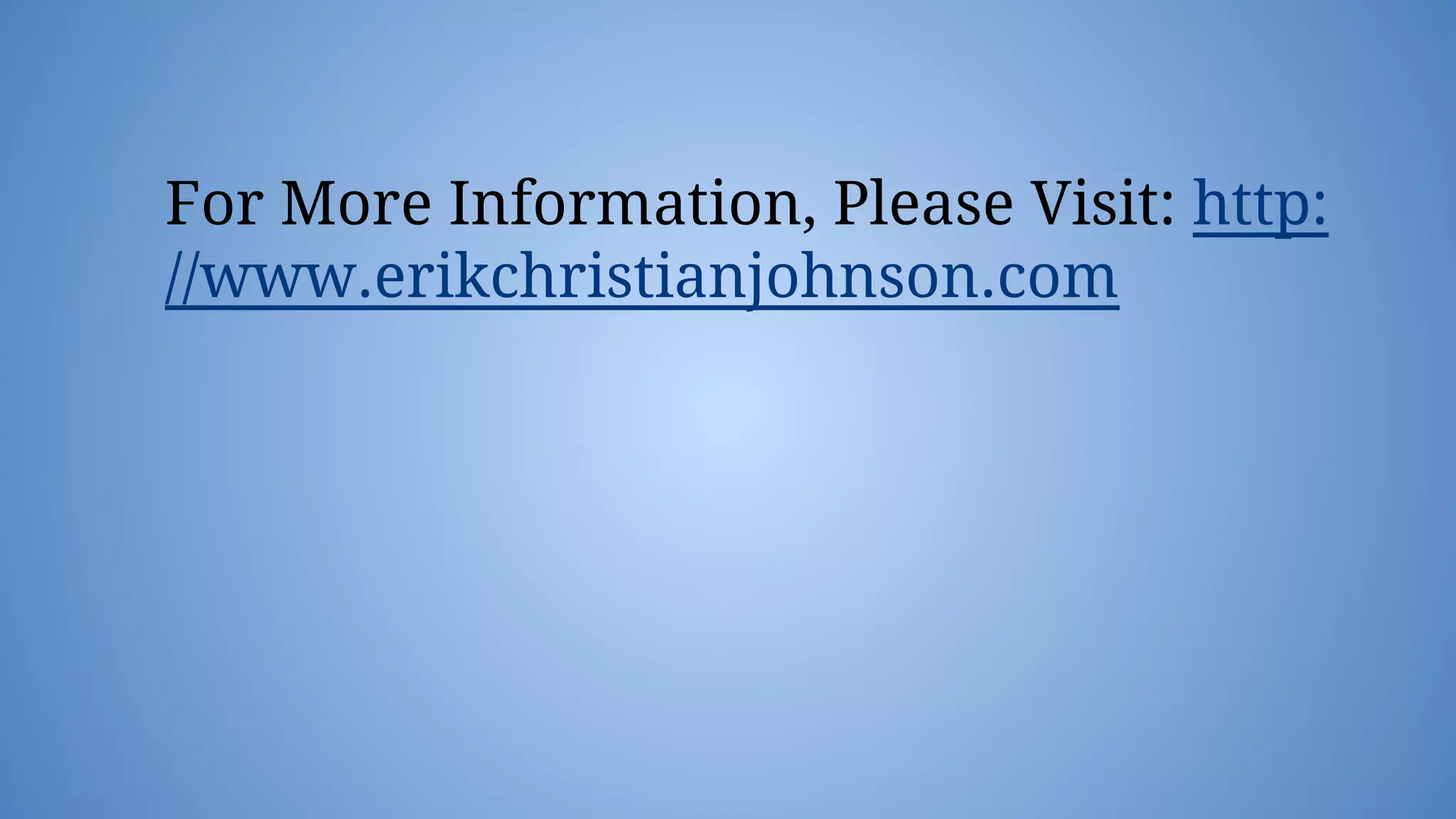 For More Information, Please Visit: http:
//www.erikchristianjohnson.com
 