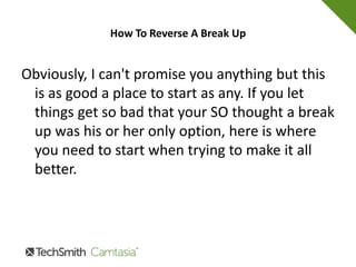 How To Reverse A Break Up
If you are wondering how to reverse a break up,
I've got some fairly simple suggestions for you.
 