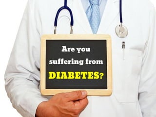 Are you
suffering from
DIABETES?
 