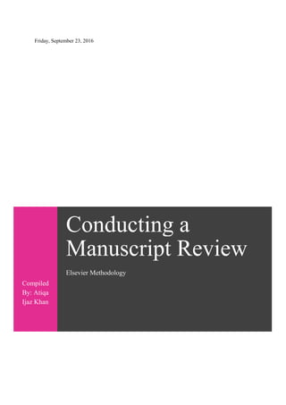 Conducting a
Manuscript Review
Elsevier Methodology
Compiled
By: Atiqa
Ijaz Khan
Friday, September 23, 2016
 