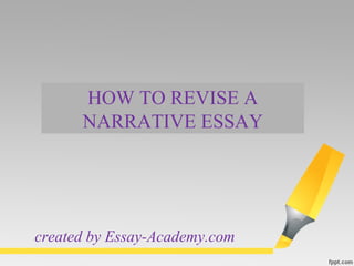 HOW TO REVISE A
NARRATIVE ESSAY
created by Essay-Academy.com
 