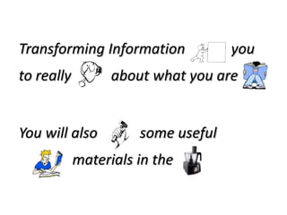 Transforming Information forces you

to really think about what you are

You will also make some useful

revision materials in the process

 