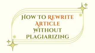 How To Rewrite
Article
Without
Plagiarizing
 