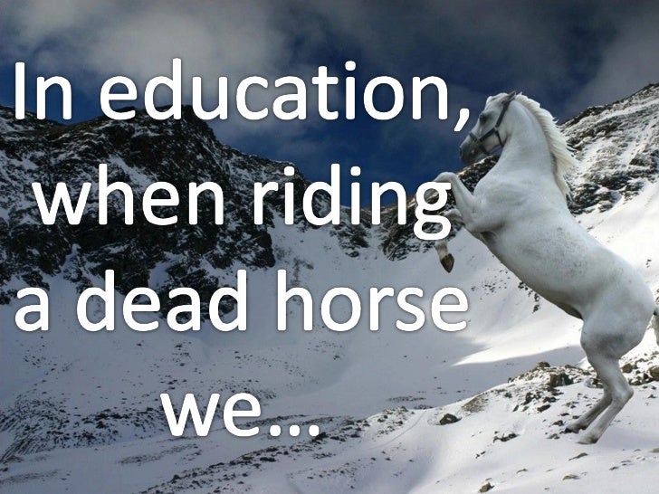 How To Ride A Dead Horse