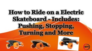 How to Ride on a Electric Skateboard - Includes: Pushing, Stopping, Turning and More