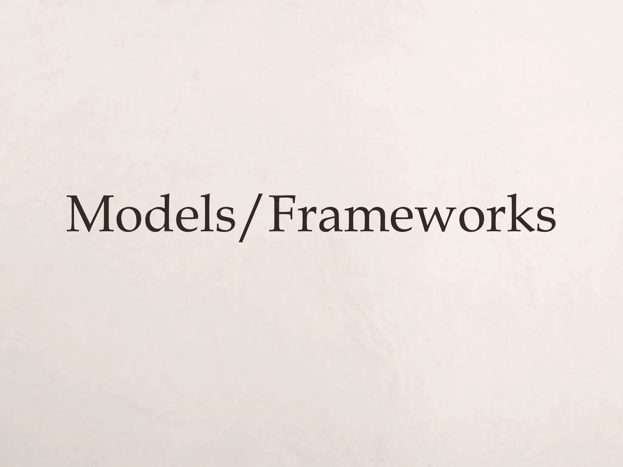 Models/Frameworks
 