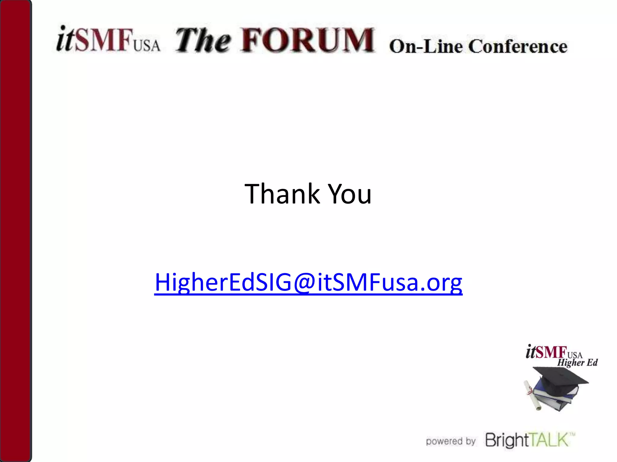 Thank You

HigherEdSIG@itSMFusa.org
 