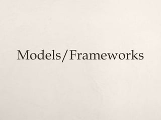 Models/Frameworks
 