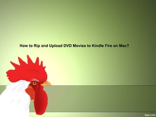 How to Rip and Upload DVD Movies to Kindle Fire on Mac?
 