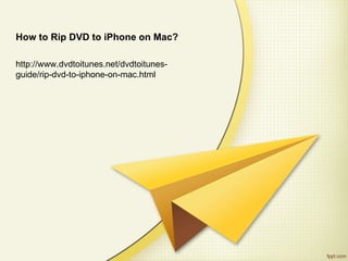 How to Rip DVD to iPhone on Mac?

http://www.dvdtoitunes.net/dvdtoitunes-
guide/rip-dvd-to-iphone-on-mac.html
 