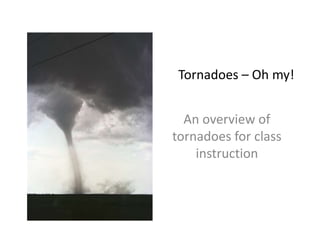 Tornadoes – Oh my!
A slidedeck for
student engagement
Credit: UCAR Digital Image Library
 