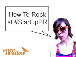 How To Rock
at #StartupPR
 