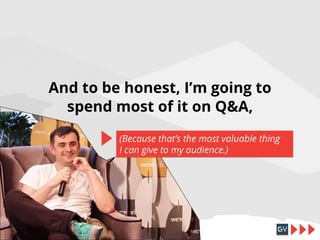 And to be honest, I’m going to
spend most of it on Q&A,
(Because that’s the most valuable thing
I can give to my audience.)

 