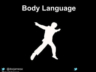 Body Language
@docjamesw
 