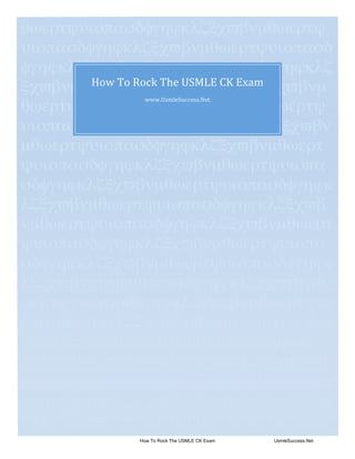 θωερτψυιοπασδφγηϕκλζξχϖβνµθωερτψ
υιοπασδφγηϕκλζξχϖβνµθωερτψυιοπασδ
    


φγηϕκλζξχϖβνµθωερτψυιοπασδφγηϕκλζ
        How To Rock The USMLE CK Exam 
ξχϖβνµθωερτψυιοπασδφγηϕκλζξχϖβνµ
               www.UsmleSuccess.Net 
θωερτψυιοπασδφγηϕκλζξχϖβνµθωερτψ
υιοπασδφγηϕκτψυιοπασδφγηϕκλζξχϖβν
µθωερτψυιοπασδφγηϕκλζξχϖβνµθωερτ
ψυιοπασδφγηϕκλζξχϖβνµθωερτψυιοπα
σδφγηϕκλζξχϖβνµθωερτψυιοπασδφγηϕκ
λζξχϖβνµθωερτψυιοπασδφγηϕκλζξχϖβ
νµθωερτψυιοπασδφγηϕκλζξχϖβνµθωερτ
ψυιοπασδφγηϕκλζξχϖβνµθωερτψυιοπα
σδφγηϕκλζξχϖβνµθωερτψυιοπασδφγηϕκ
λζξχϖβνµρτψυιοπασδφγηϕκλζξχϖβνµθ
ωερτψυιοπασδφγηϕκλζξχϖβνµθωερτψυι
οπασδφγηϕκλζξχϖβνµθωερτψυιοπασδφγ
ηϕκλζξχϖβνµθωερτψυιοπασδφγηϕκλζξ
χϖβνµθωερτψυιοπασδφγηϕκλζξχϖβνµθ
ωερτψυιοπασδφγηϕκλζξχϖβνµθωερτψυι
οπασδφγηϕκλζξχϖβνµθωερτψυιοπασδφγ
ηϕκλζξχϖβνµθωερτψυιοπασδφγηϕκλζξ
χϖβνµθωερτψυιοπασδφγηϕκλζξχϖβνµθ
              How To Rock The USMLE CK Exam   UsmleSuccess.Net
 
