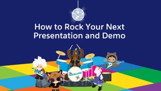 How to Rock Your Next
Presentation and Demo
 