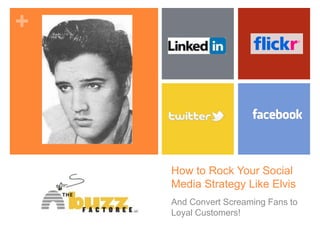How to Rock Your Social Media Strategy Like Elvis And Convert Screaming Fans to Loyal Customers! 