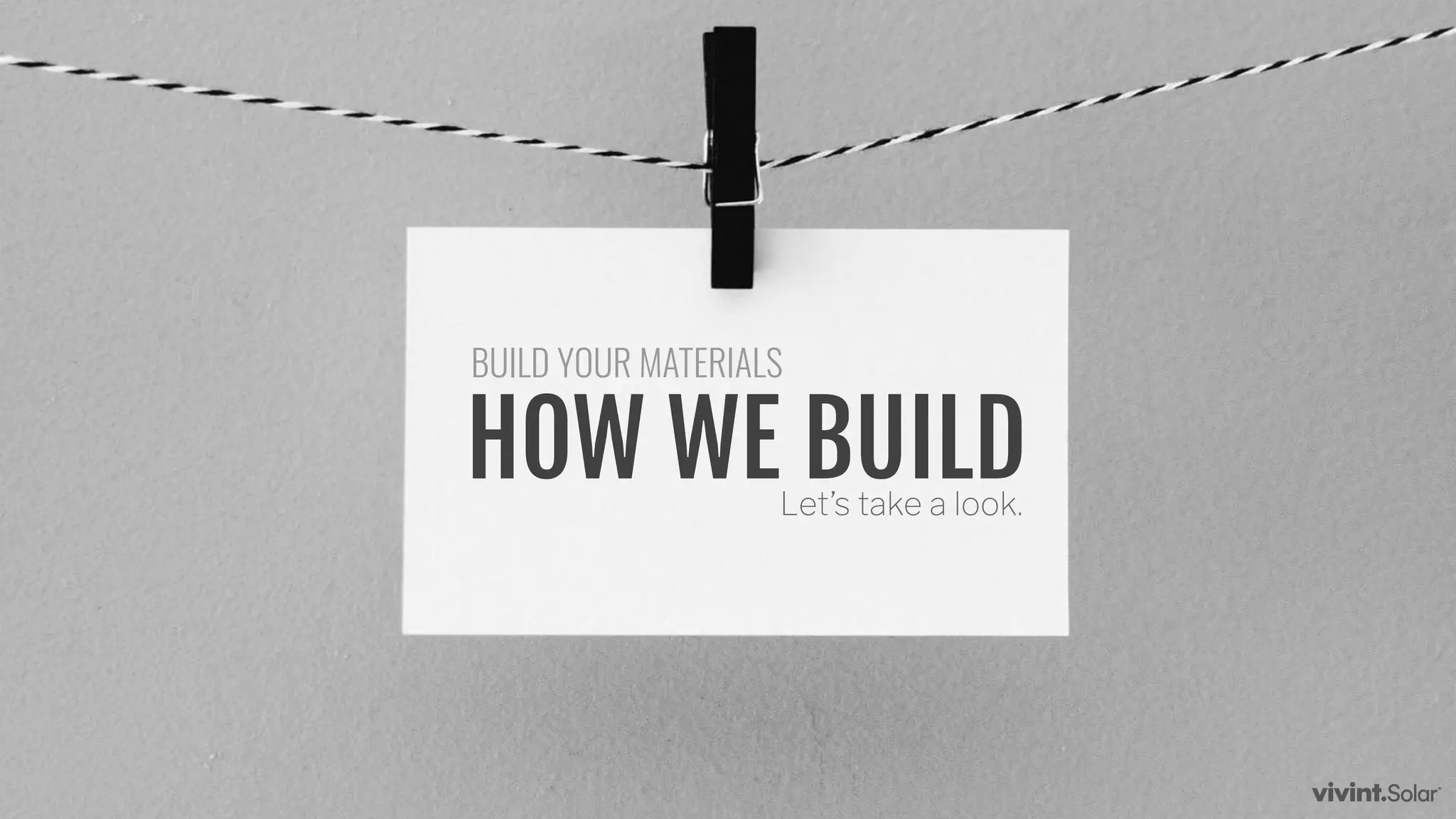 HOW WE BUILDLet’s take a look.
BUILD YOUR MATERIALS
 