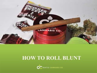 HOW TO ROLL BLUNT
 