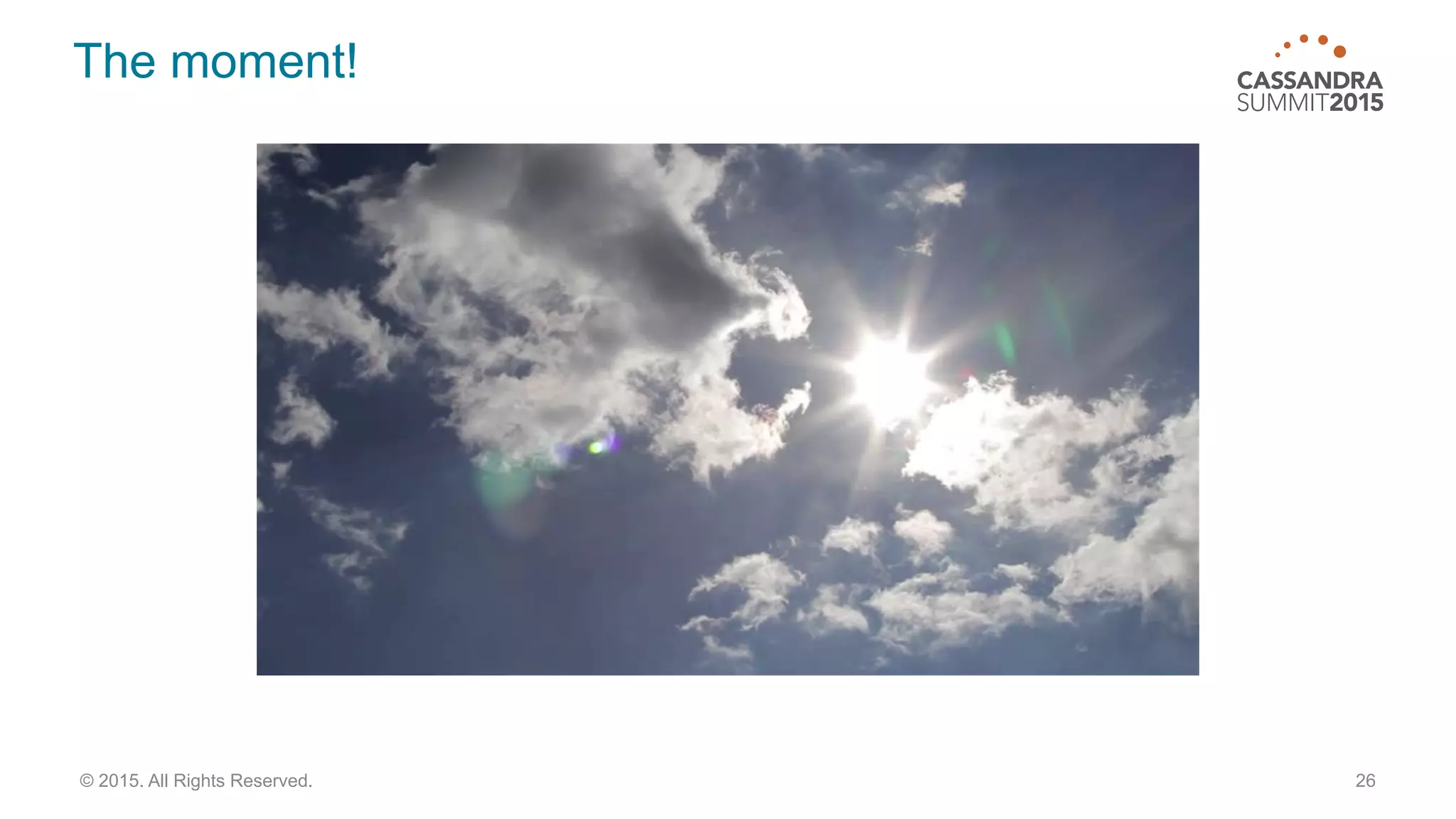 The moment!
26© 2015. All Rights Reserved.
 