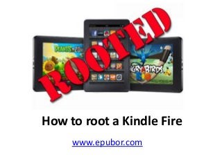 How to root a Kindle Fire
www.epubor.com
 
