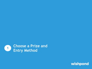 Choose a Prize and
Entry Method
1
 