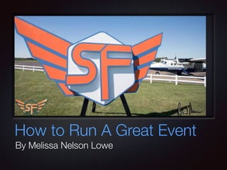 How to Run A Great Event
By Melissa Nelson Lowe
 