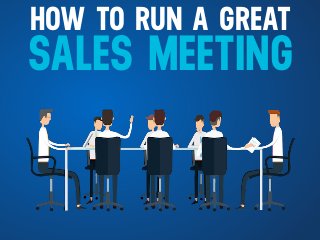 HOW TO RUN A GREAT
SALES MEETING
 