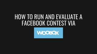 HOW TO RUN AND EVALUATE A
FACEBOOK CONTEST VIA
 