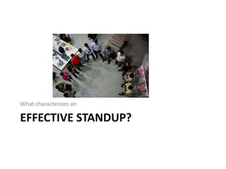 Effective Standup?<br />What characterizes an<br />